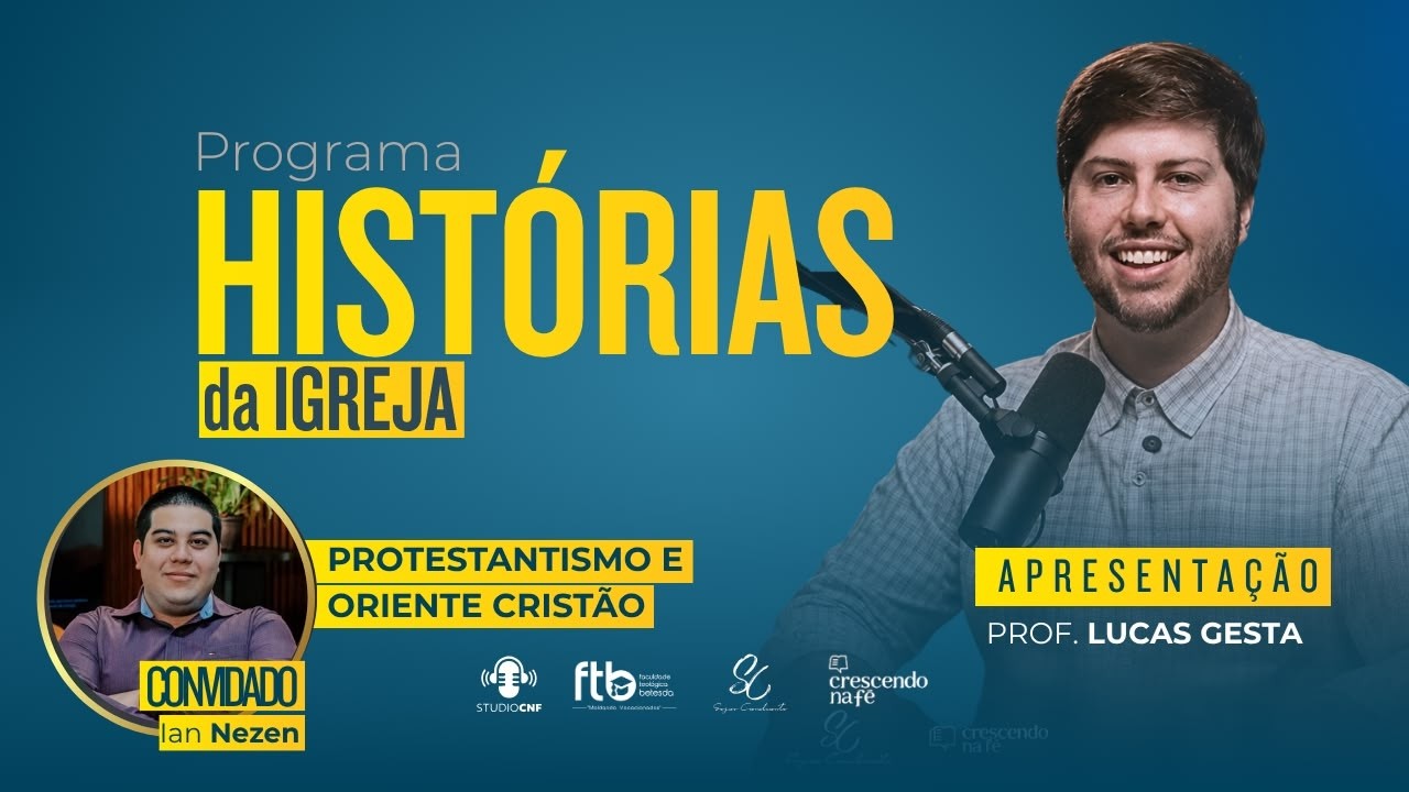 Protestantismo e Oriente Cristão - Programa Histórias da Igreja com Ian Nezen