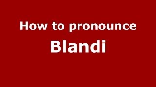 How to pronounce Blandi