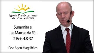 Sunamita e as Marcas da Fé - 2 Reis 4.8-37 | Rev. Ageu Magalhães