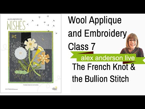 Alex Anderson LIVE - "Wishes": A Wool Applique - Class 07 - The French Knot & the Bullion Stitch