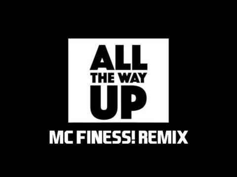 All The Way Up (MC Finess! Remix)