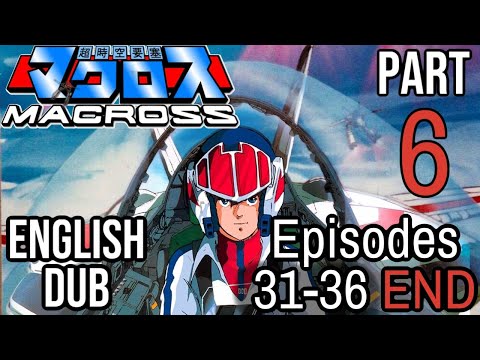 Super Dimension Fortress Macross - Part 6 of 6 (English DUB ADV)