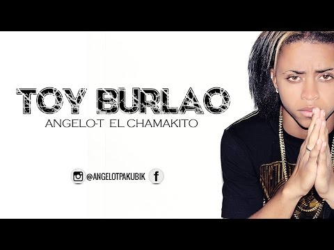 Angelo-T El Chamakito  - Toy  Burlao (Prod-Tremendo)
