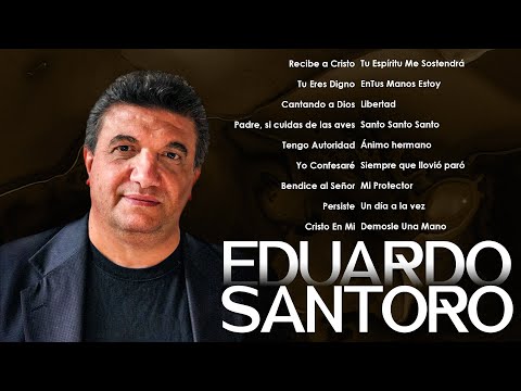 Eduardo Santoro – Alabanza y Adoración🙏Música Cristiana que Transforma el Corazón