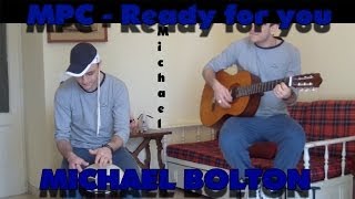 MPC - &quot;Ready for you&quot; - MICHAEL BOLTON