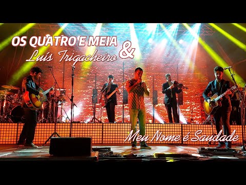 Os Quatro e Meia & Luís Trigacheiro  -  Meu Nome é Saudade