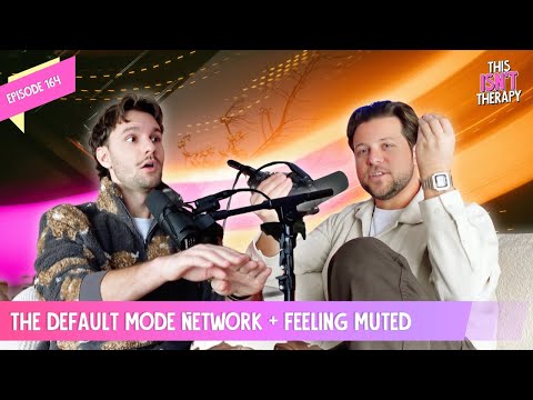Episode 164: The Default Mode Network & Feeling Muted