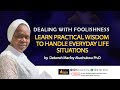 HOW TO DEAL WISELY WITH FOOLS | DON'T BE A FOOL  | DEBORAH MACFOY AKACHUKWU Ph.D