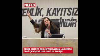 Çeşme Belediye Meclisi’nde Başkan Lal Denizli, CHP İlçe Başkanı Eda Tavaz ile ta