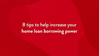 8 tips to help increase your home loan borrowing power