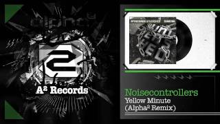 Noisecontrollers - Yellow Minute (Alpha² Rmx) (HQ Preview)