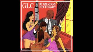 GLC - By Ism Means Necessary - 09 Ain't It Man Competition 2014 Ft. Claude McDavis & The Players