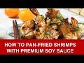 Pan-fried shrimps with Premium Soy Sauce (豉油王蝦)