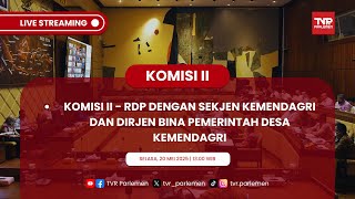 KOMISI II DPR RI RDP DENGAN SEKJEN KEMENDAGRI DAN DIRJEN BINA PEMERINTAH DESA KEMENDAGRI