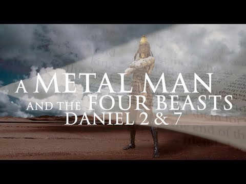 Daniel 2 & 7 - A Metal Man and the Four Beasts