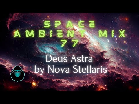 Space Ambient Mix 77 - Deus Astra by Nova Stellaris