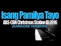 ISANG PAMILYA TAYO - ABS-CBN CSID 2016 (KARAOKE VERSION)