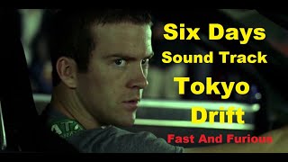 Six Days Sound Track - The Fast And The Furious - Tokyo Drift - Subir