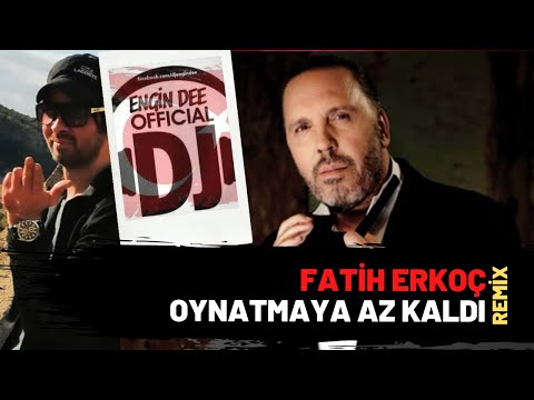 Fatih Erkoç - Oynatmaya Az Kaldı / Remix : Dj Engin Dee