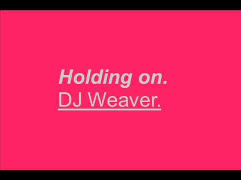 Holding on - DJ Weaver