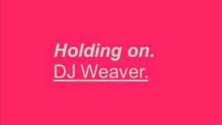 Holding on - DJ Weaver