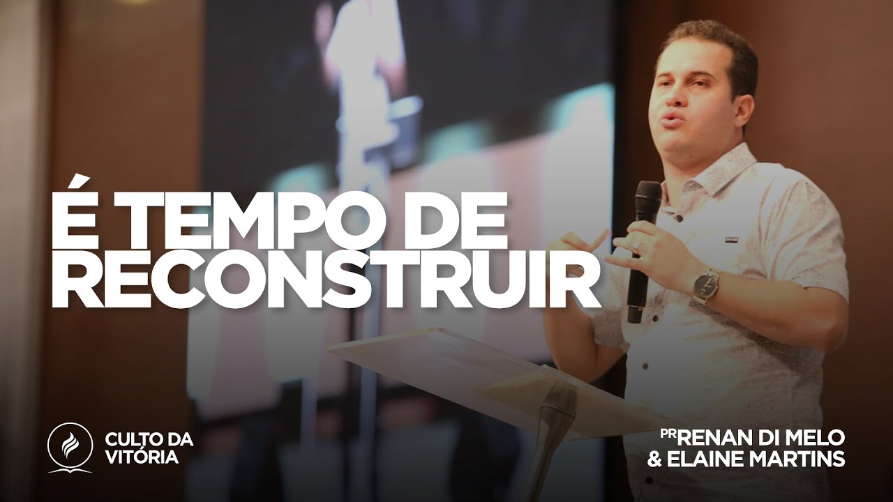 É tempo de reconstruir | Pr. Renan Di Melo | Culto da Vitória - 27/06/19