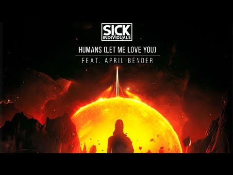 SICK INDIVIDUALS - Humans (Let Me Love You) ft. April Bender (Extended Mix)