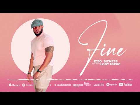 Izzo Bizness Feat Lody Music - Fine (Official Audio)