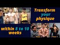 TRANSFORM YOUR PHYSIQUE WITHIN 8 TO 10 WEEKS
