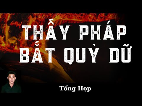 🔴TỔNG HỢP | CHUYỆN MA XA XƯA | THẦY PHÁP BẮT QUỶ DỮ