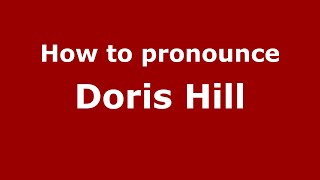 How to pronounce Doris Hill
