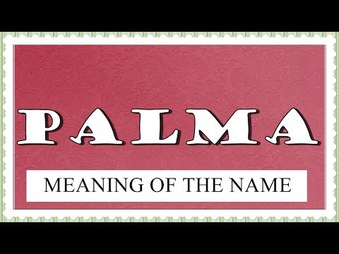 MEANING OF THE NAME PALMA, FUN FACTS , HOROSCOPE