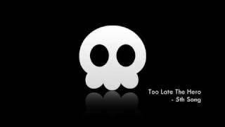 Too Late The Hero - 5th Song