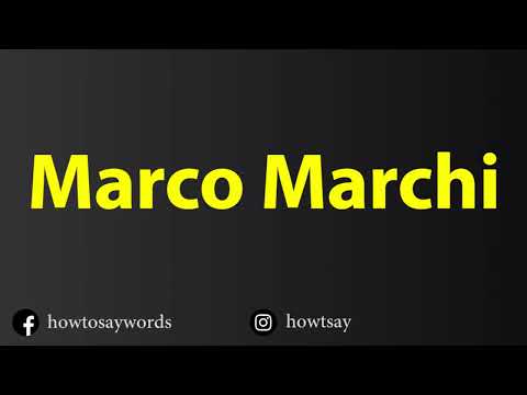How To Pronounce Marco Marchi