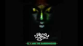 EL V and The GardenHouse ft. Rootsman I - Mama Negra