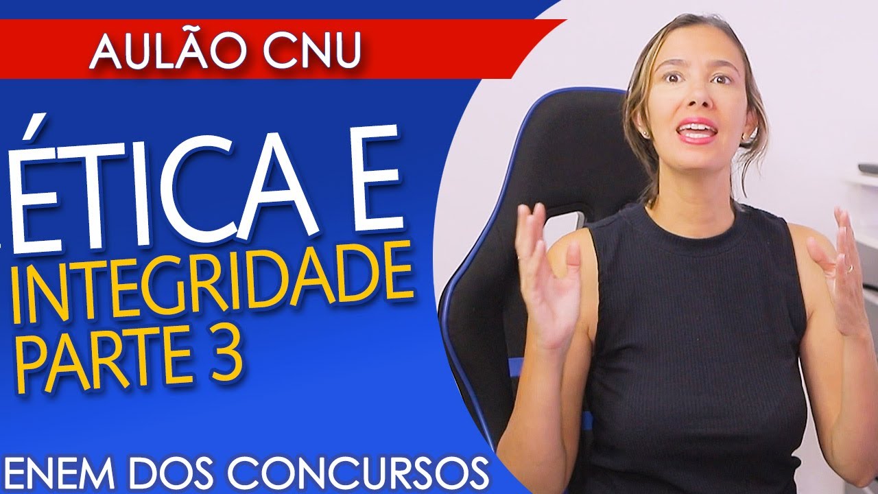 ÉTICA E INTEGRIDADE  Parte 3  - AULÃO PARA O CNU