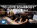 Michael Bublé - To Love Somebody (Studio Clip) [Extra]