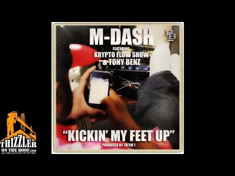 M-Dash ft. Krypto Flow Show, T. Benz - Kickin My Feet Up [Prod. Tatem 1] [Thizzler.com]