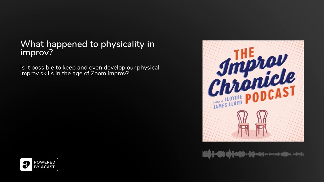 What happened to physicality in improv?