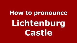 How to pronounce Lichtenburg Castle