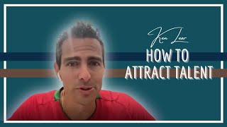 Ken Lear | The Mindset of Being a Talented Leader and How to Attract Talent