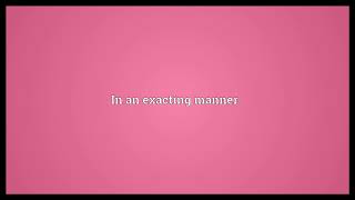 Exactingly Meaning