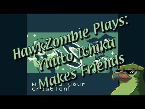 HawkZombie Plays: Yuuto Ichika Makes Friends