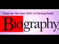 A E BIOGRAPHY CLOSE UP LOOK AT 1975 A TURNING POINT