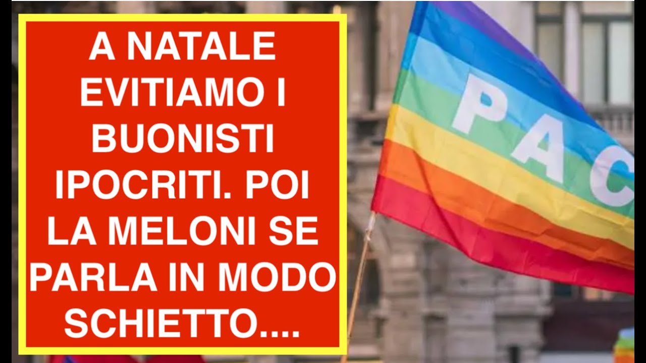 A NATALE EVITIAMO I BUONISTI IPOCRITI. POI LA MELONI SE PARLA IN MODO SCHIETTO....