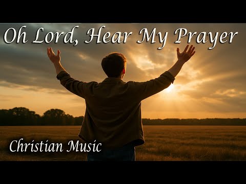 Oh Lord, Hear My Prayer ✝️ | Let Your Light Dry Every Tear – Southern Christian Music