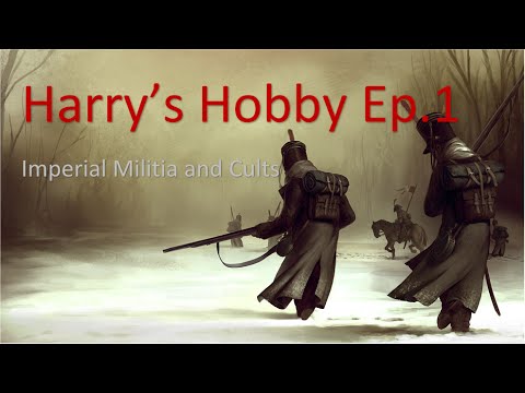 Harry's Hobby (Ep.1) - Imperial Militia and Cults Intro