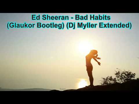 Ed Sheeran - Bad Habits (Glaukor Bootleg) (Dj Myller Extended)