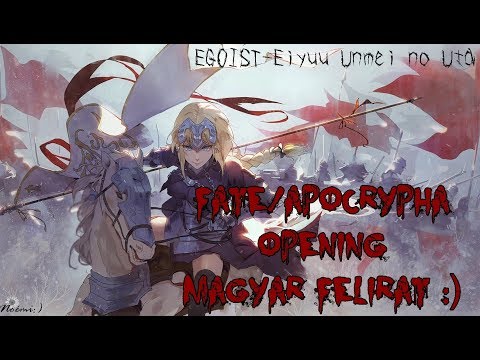Fate/Apocrypha Opening - Magyar Felirat :) (EGOIST-Eiyuu Unmei no Uta)