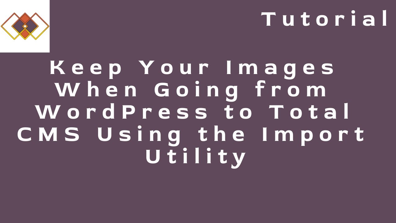 Keep Your Images When Moving from WordPress to Total CMS Using the Import Utility